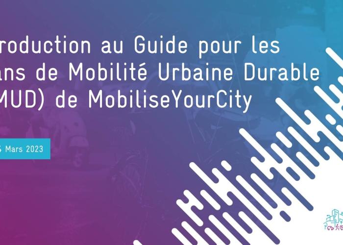 une slide sur laquelle le titre du webinaire est inscrit : "Introduction au guide pour les plans de mobilité urbaine durable (PMUD) de MobiliseYourCity"